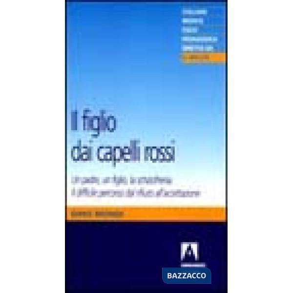 Figlio dai capelli rossi. Un padre, un figlio, la schizofrenia (Il)