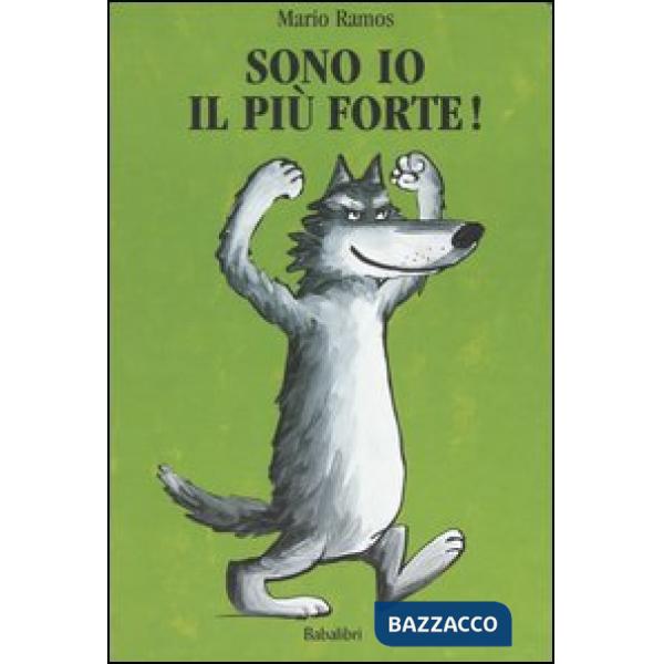 Sono io il più forte! Ediz. illustrata