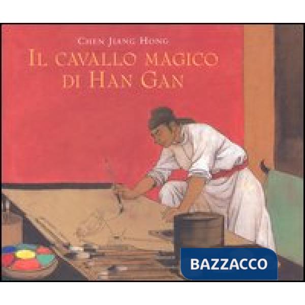 Cavallo magico di Han Gan. Ediz. illustrata (Il)