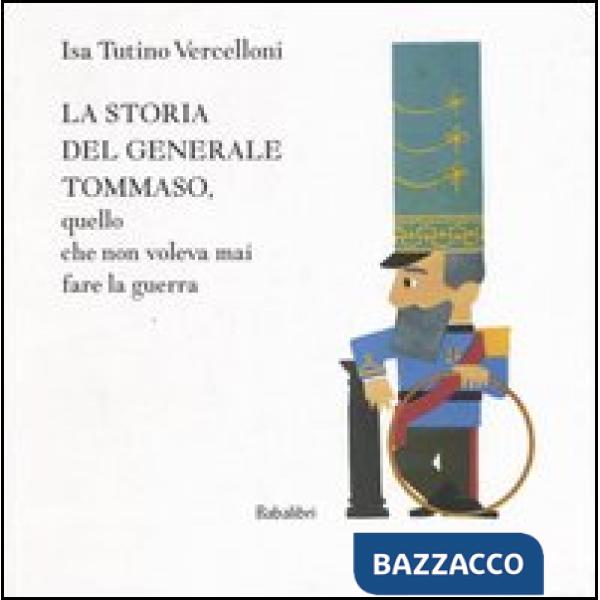 Storia del generale Tommaso, quello che non voleva mai fare la guerra (La)