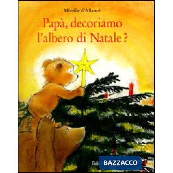 Papà, decoriamo l'albero di Natale? Ediz. illustrata