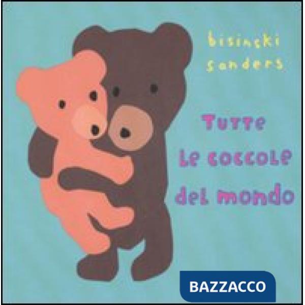 Tutte le coccole del mondo. Ediz. illustrata
