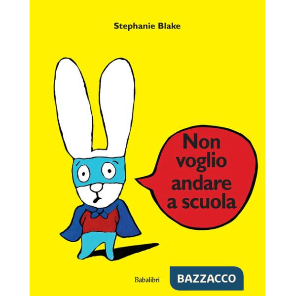 Non voglio andare a scuola. Ediz. illustrata
