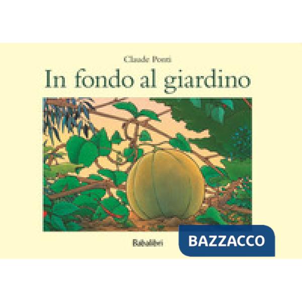 In fondo al giardino. Ediz. a colori