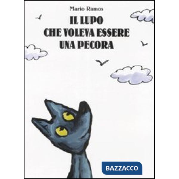Lupo che voleva essere una pecora. Ediz. illustrata (Il)