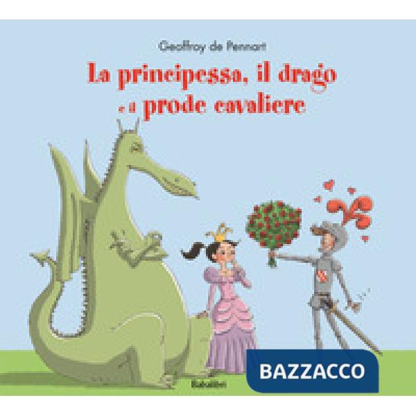 Principessa, il drago e il prode cavaliere. Ediz. a colori (La)