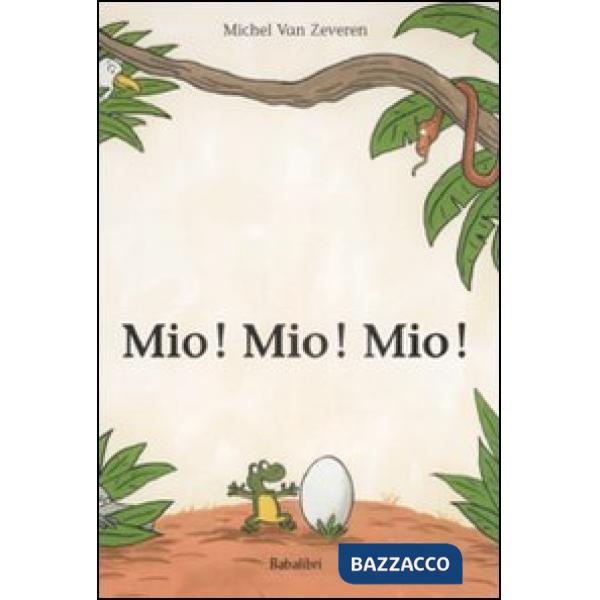 Mio! Mio! Mio! Ediz. illustrata