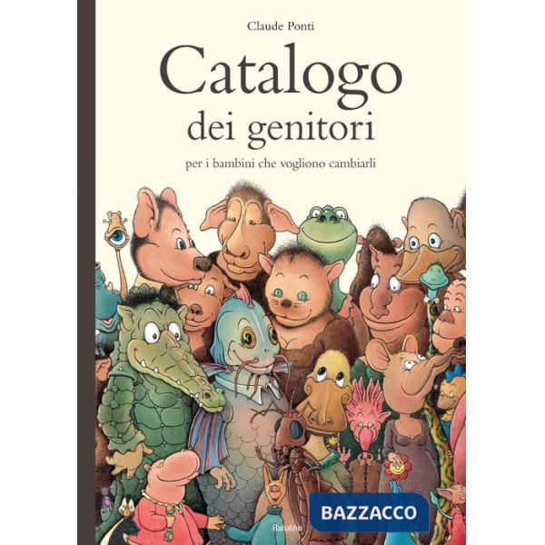 Catalogo dei genitori per i bambini che vogliono cambiarli. Ediz. illustrata