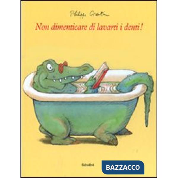 Non dimenticare di lavarti i denti! Ediz. illustrata
