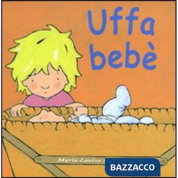 Uffa bebè. Ediz. illustrata