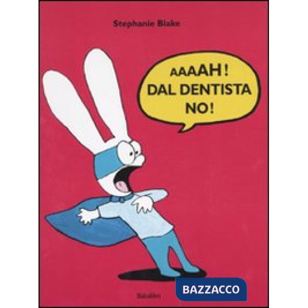 Aaaah! Dal dentista no!