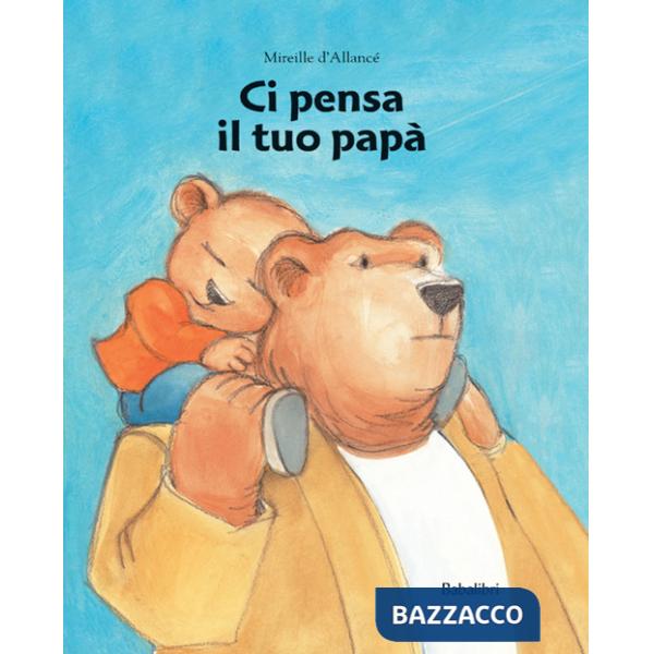 Ci pensa il tuo papà. Ediz. a colori