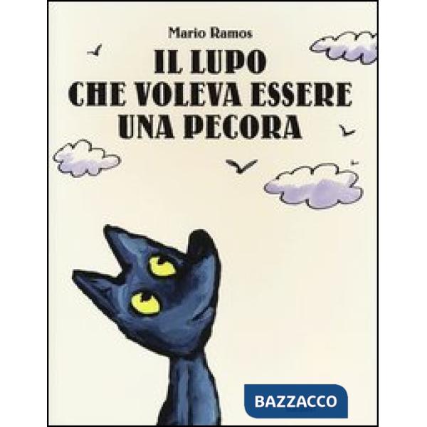 Lupo che voleva essere una pecora. Ediz. illustrata (Il)