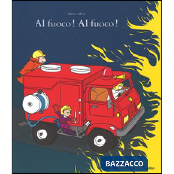 Al fuoco! Al fuoco! Ediz. illustrata