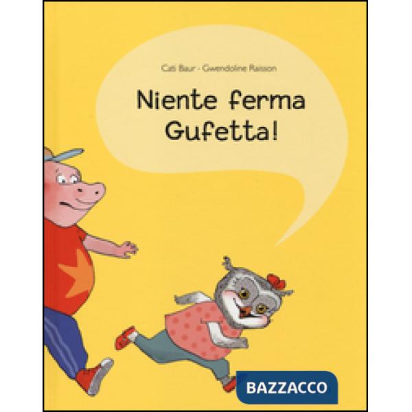 Niente ferma Gufetta!