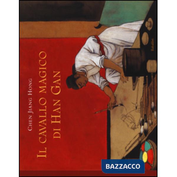 Cavallo magico di Han Gan. Ediz. illustrata (Il)