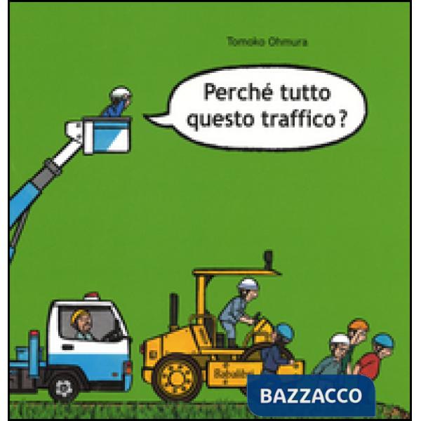 Perché tutto questo traffico? Ediz. illustrata