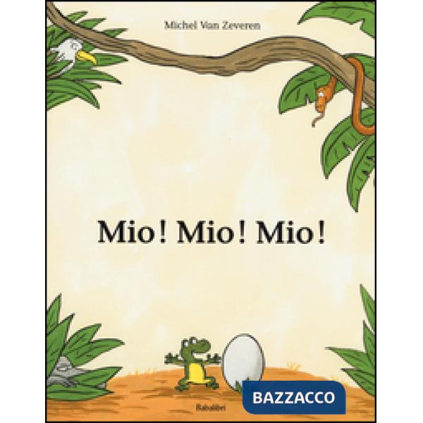 Mio! Mio! Mio! Ediz. illustrata