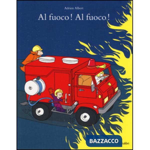 Al fuoco! Al fuoco! Ediz. a colori