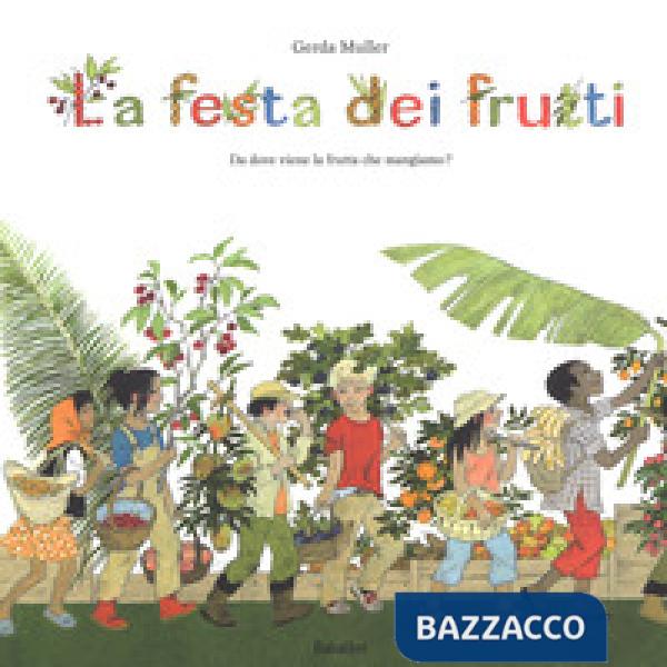 Festa dei frutti. Da dove viene la frutta che mangiamo (La)