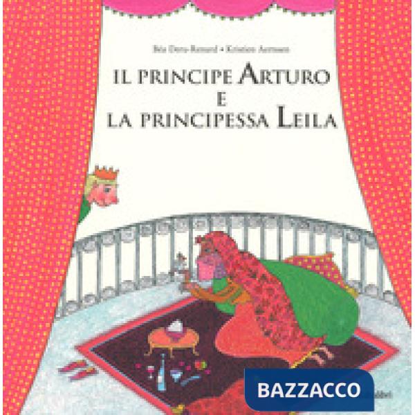 Principe Arturo e la principessa Leila. Ediz. a colori (Il)