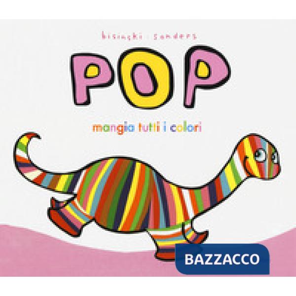 Pop mangia tutti i colori. Ediz. a colori