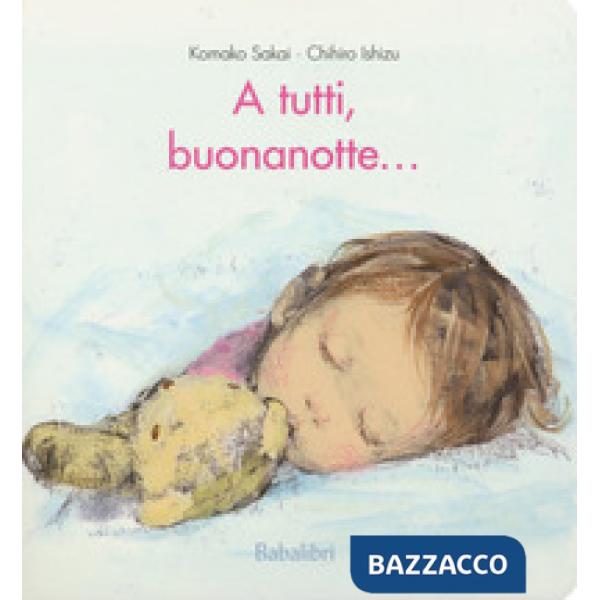 A tutti, buonanotte.... Ediz. a colori