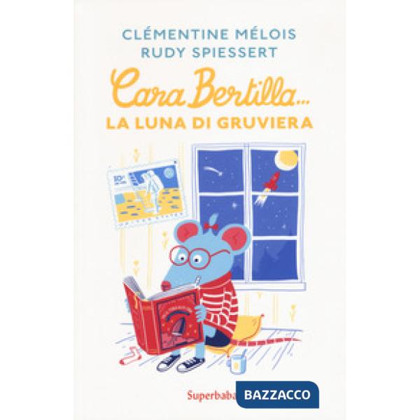 Cara Bertilla... la luna di gruviera. Ediz. a colori