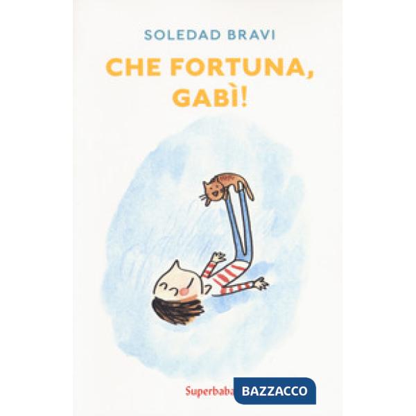 Che fortuna, Gabì! Ediz. a colori