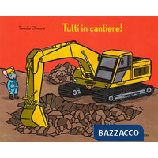 Tutti in cantiere! Ediz. a colori