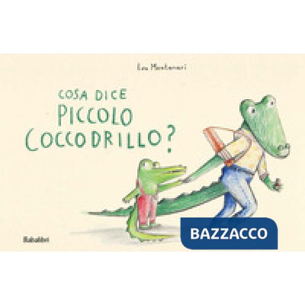 Cosa dice il piccolo coccodrillo? Ediz. a colori