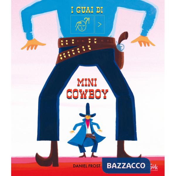 Guai di mini cowboy. Ediz. a colori (I)