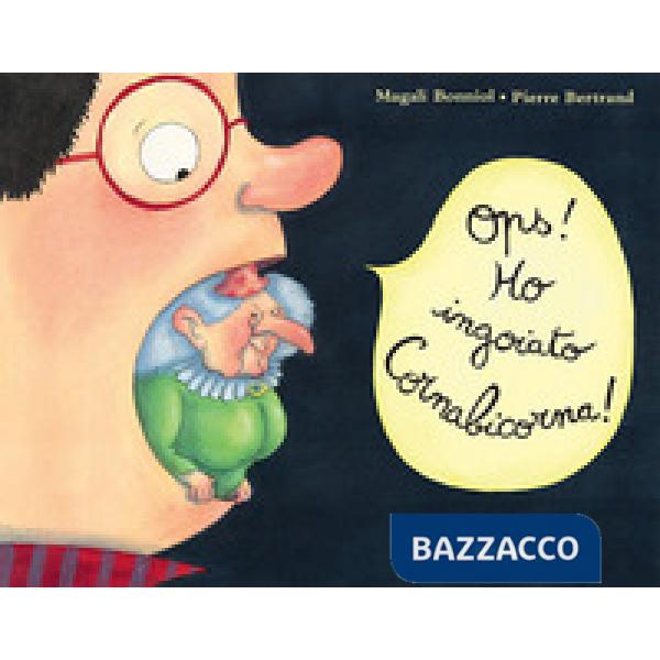 Ops! Ho ingoiato Cornabicorna! Ediz. a colori