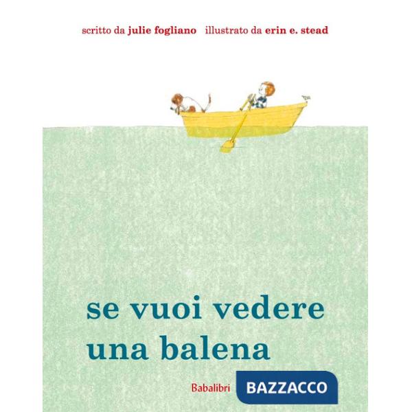 Se vuoi vedere una balena. Ediz. illustrata