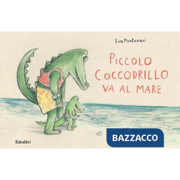 Piccolo coccodrillo va al mare. Ediz. a colori