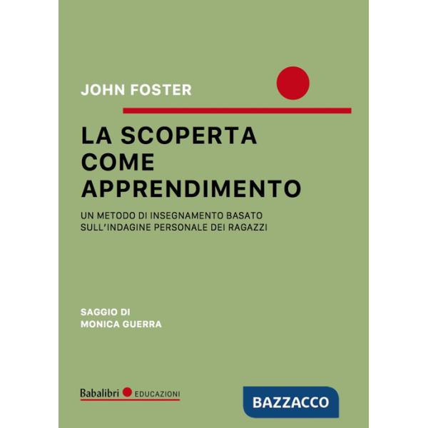 Scoperta come apprendimento. Un metodo di insegnamento basato sull'indagine personale dei ragazzi (La)