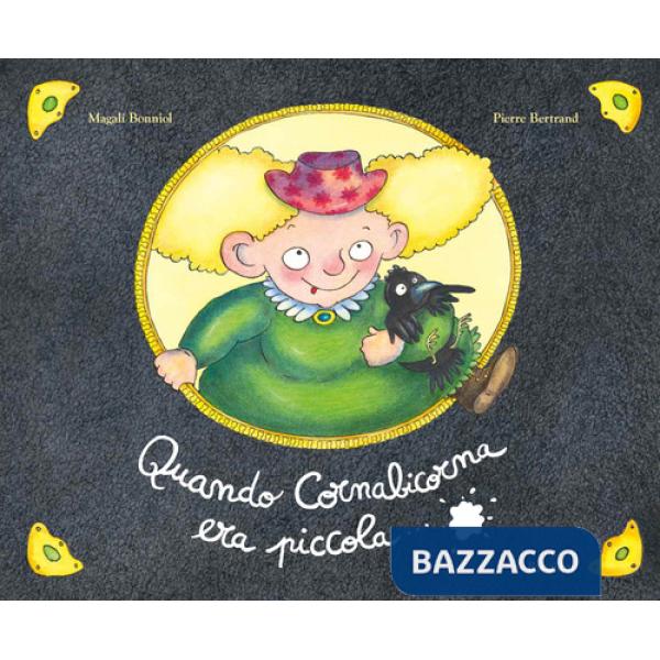 Quando Cornabicorna era piccola.... Ediz. a colori