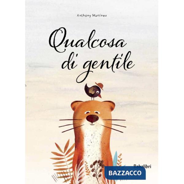 Qualcosa di gentile. Ediz. a colori