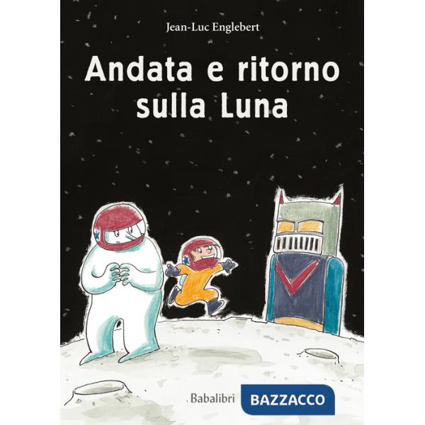 Andata e ritorno sulla luna. Ediz. a colori