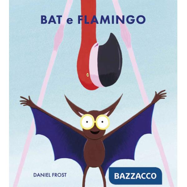 Bat e Flamingo. Ediz. illustrata