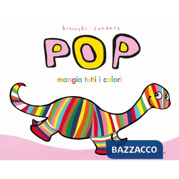 Pop mangia tutti i colori. Ediz. a colori