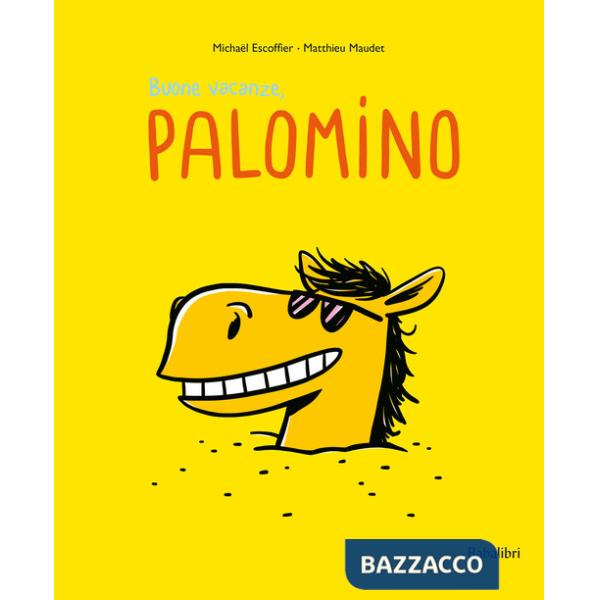 Buone vacanze, Palomino. Ediz. illustrata