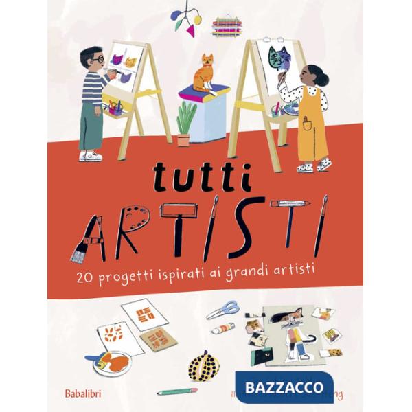 Tutti artisti. 20 progetti ispirati ai grandi artisti. Ediz. a colori