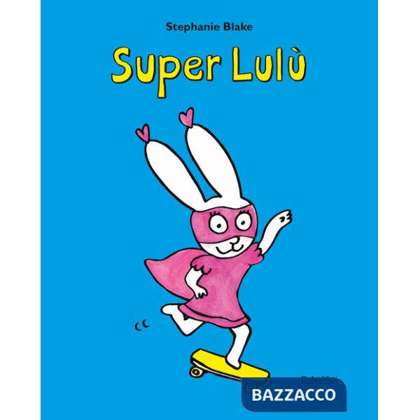 Super Lulu. Ediz. illustrata