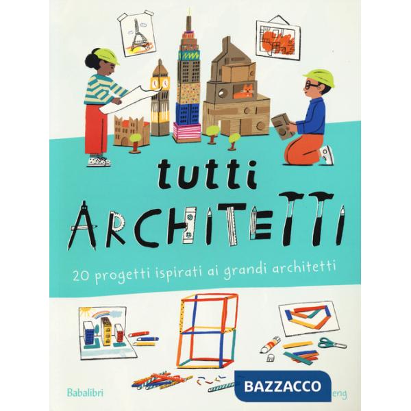 Tutti architetti. 20 progetti ispirati ai grandi architetti. Ediz. a colori