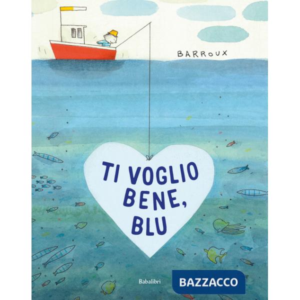 Ti voglio bene, Blu. Ediz. a colori