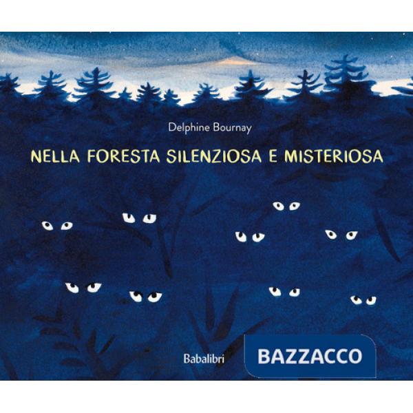 Nella foresta silenziosa e misteriosa. Ediz. a colori