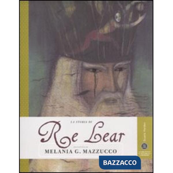 Storia di Re Lear. Ediz. illustrata (La)
