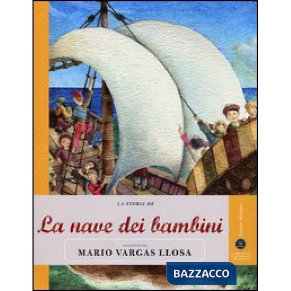 Storia de La nave dei bambini raccontata da Mario Vargas Llosa. Ediz. illustrata (La)