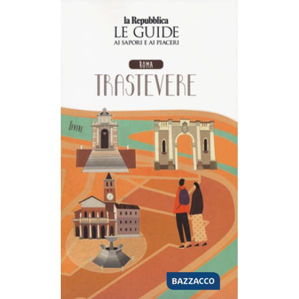 Roma. Trastevere. Le guide ai sapori e ai piaceri